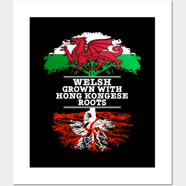 Welsh Grown With Hong Kongese Roots - Gift for Hong Kongese With Roots From Hong Kong Wall Art by Country Flags